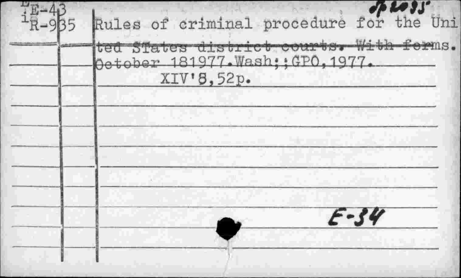 ﻿>4 1ft-9	5 35	^ules of criminal procedure for the Uni
		lea StULuh (llBl-Llul eouruo* wiun jwhiid« October 181977-Waeh* * (TPO. 1977-
		XIV»8,52p.
		
		
		
		
		
		
		•^-	
		
		